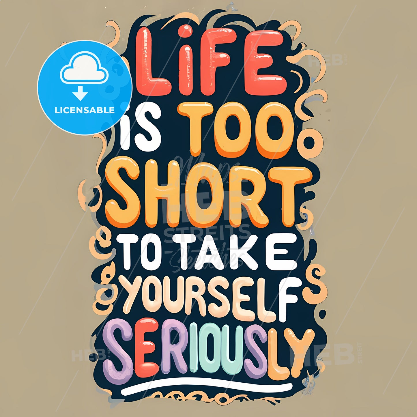Life Is Too Short To Take Yourself Seriously - A Colorful Sign With Text