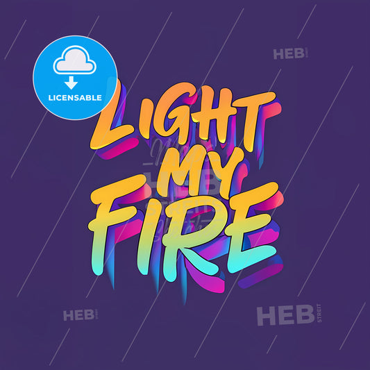 Light My Fire - A Colorful Text On A Purple Background