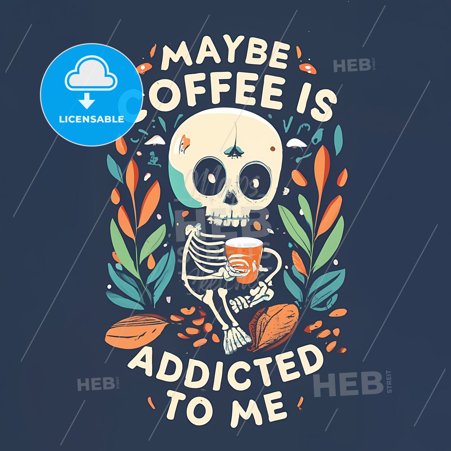 Maybe Coffee Is Addicted To Me - A Skeleton Holding A Cup