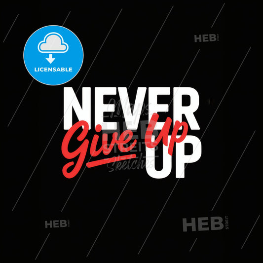 Bold Minimalist Motivational Art: 'Never Give Up' with Striking Cursive Contrast