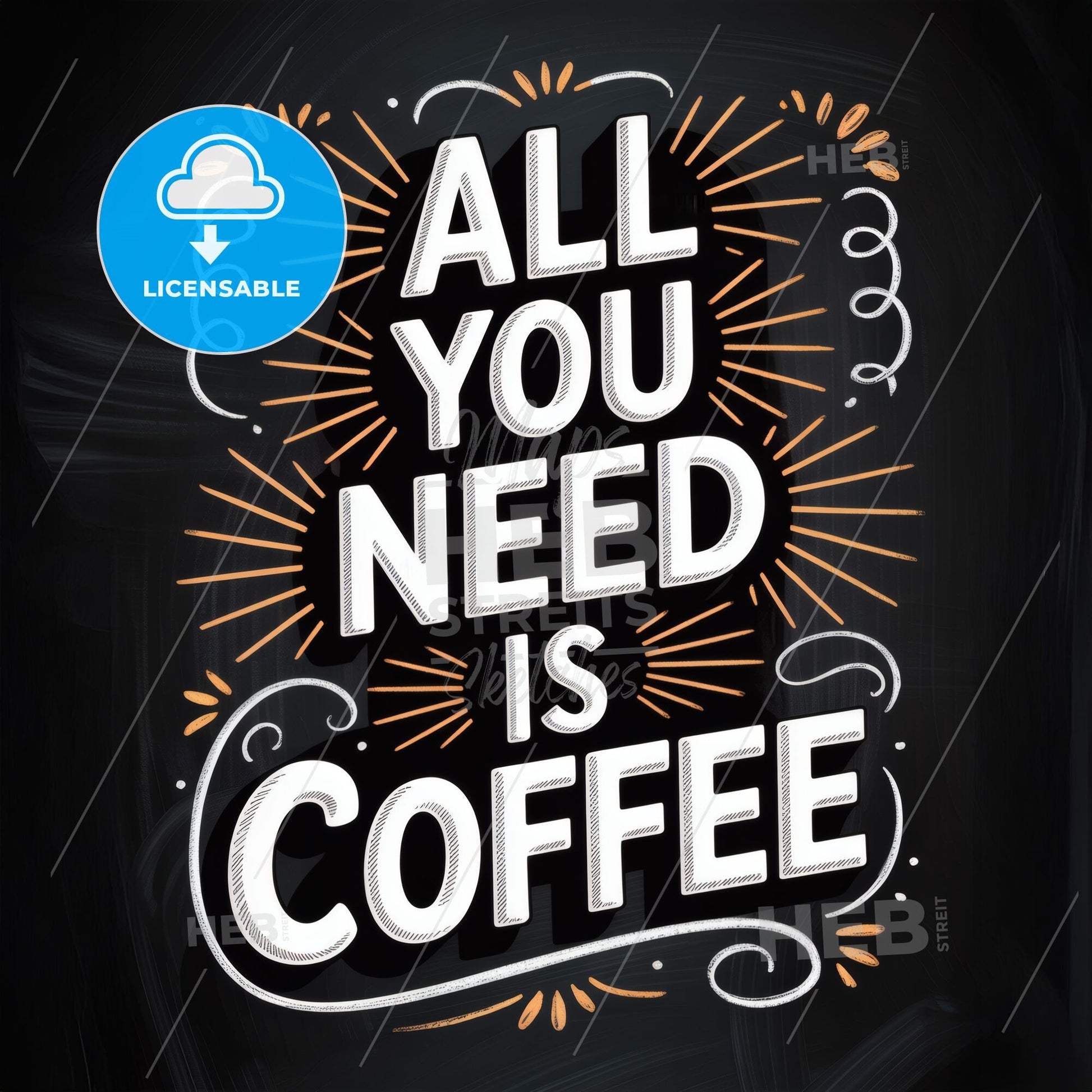 Chalkboard Style Inspirational Quote: All You Need Is Coffee for Coffee Lovers and Enthusiasts.