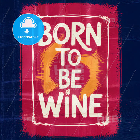 Chic Minimalist Wine Quote Art: 'Born to Be Wine' in Hand-Drawn Elegance