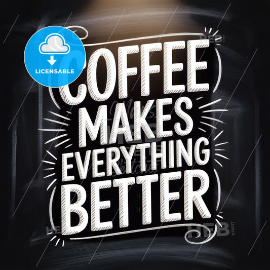Coffee Makes Everything Better: A Whimsical Chalkboard Design Celebrating the Love for Coffee