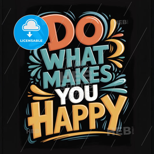 Do What Makes You Happy: Inspirational Typography for Positive Living and Personal Well-Being