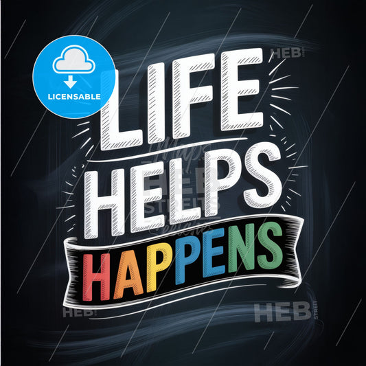 Life Helps: Inspirational Chalkboard Style Quote on Resilience and Positivity in Life’s Journey.