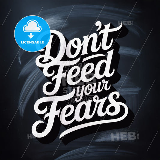 Motivational Chalkboard Art: Don't Feed Your Fears - Empowering Positive Mindset Encouragement