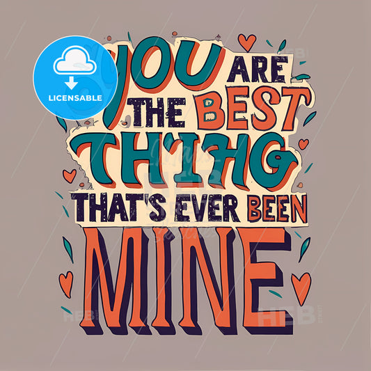 You Are The Best Thing Thats Ever Been Mine - A Colorful Text On A Grey Background