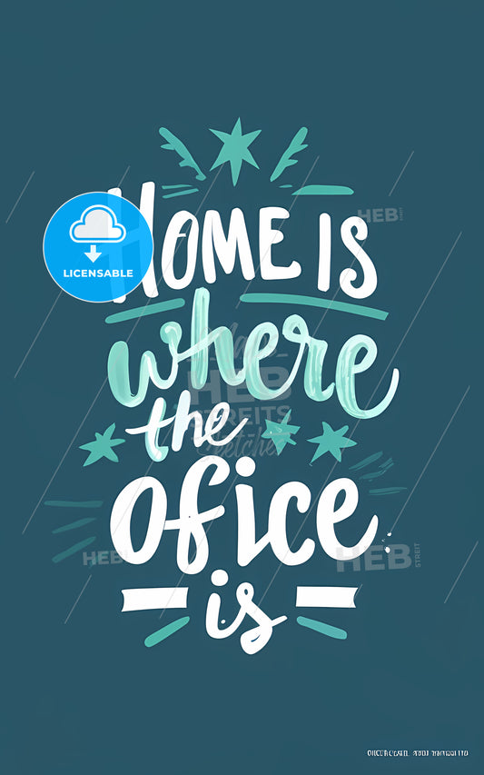 Home Is Where The Office Is - A Blue And White Sign With White Text