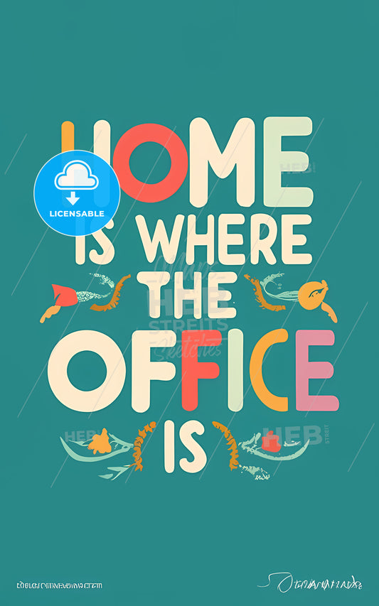 Home Is Where The Office Is - A Blue Sign With White Text And Colorful Letters
