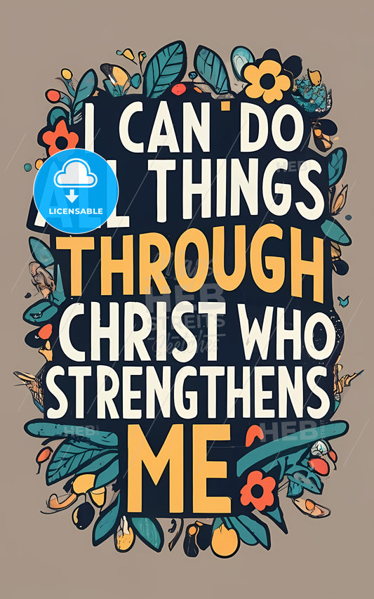 I Can Do All Things Through Christ Who Strengthens Me - A Poster With Text On It