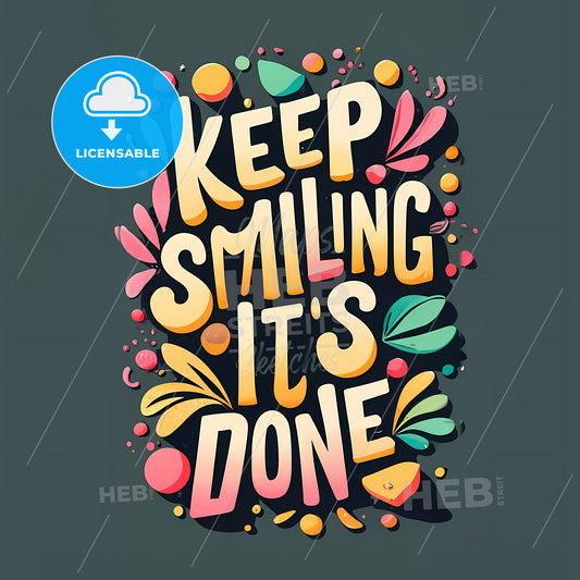 Keep Smiling, Its Done - A Colorful Text On A Black Background