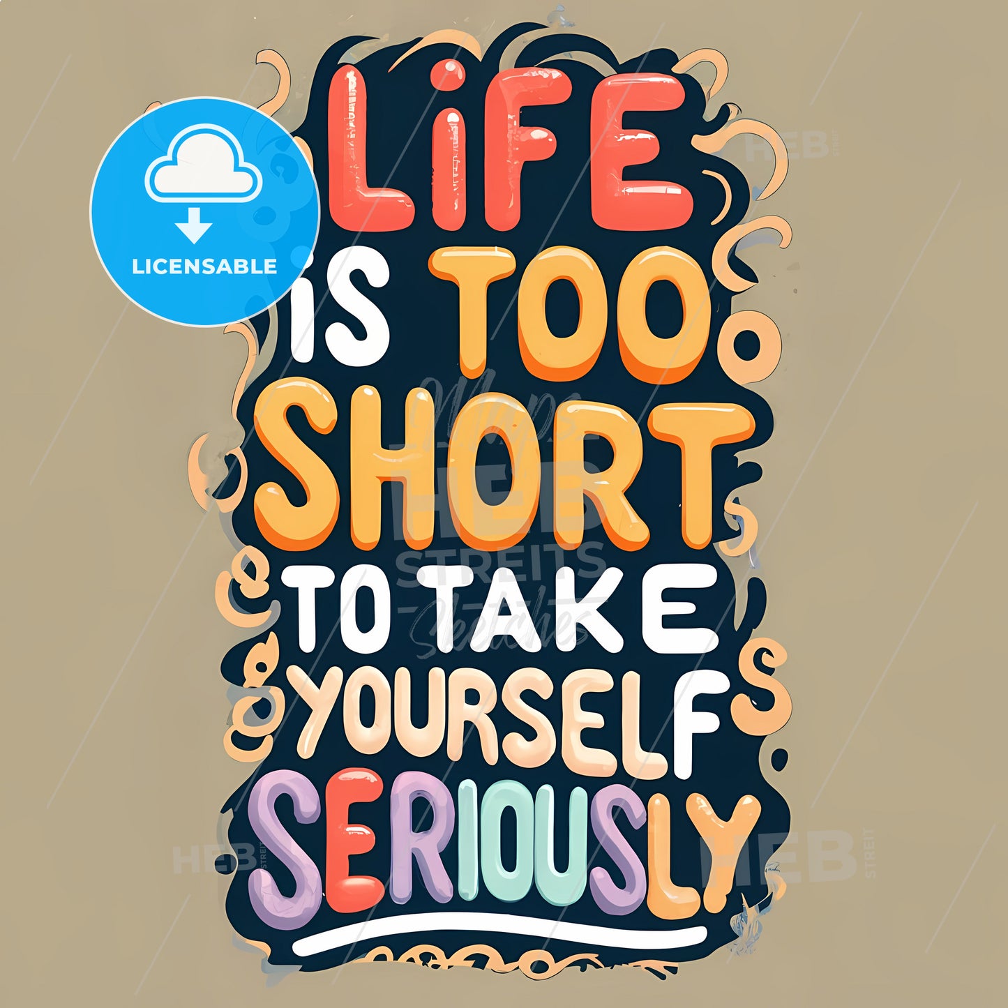 Life Is Too Short To Take Yourself Seriously  - A Colorful Sign With Text
