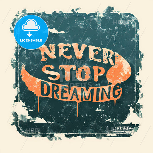 Never Stop Dreaming, A Sign With Text On It