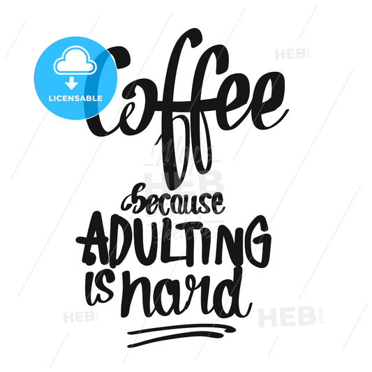Coffee. Because Adulting Is Hard. handwritten lettering – instant download