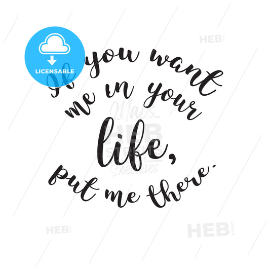 If You Want me in Your Life, Put me There Quote – instant download