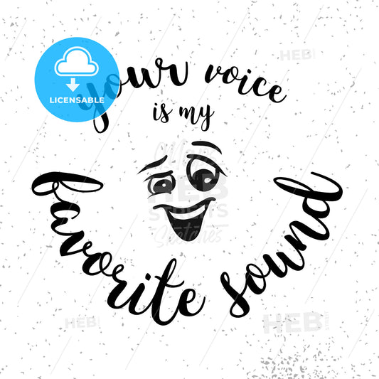 Your Voice is my Favorite Sound Quote with Smiling Comic Face – instant download