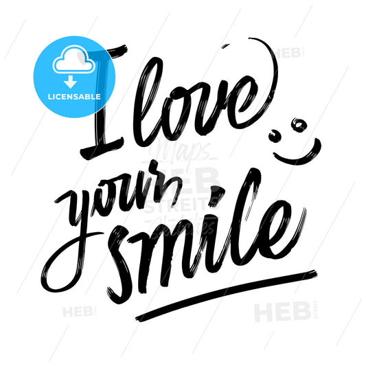 i love your smile. lettering by hand. – instant download