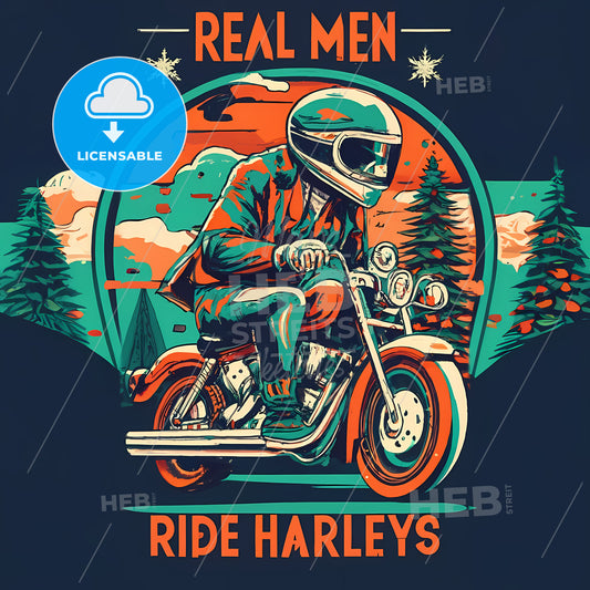 Real Men Ride Harleys - A Man Riding A Motorcycle