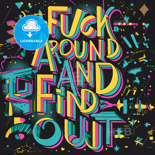 Fuck Around And Find Out - A Colorful Text On A Black Background